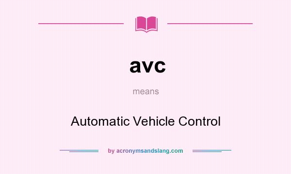 What does avc mean? It stands for Automatic Vehicle Control