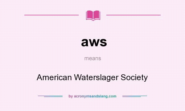 What does aws mean? It stands for American Waterslager Society