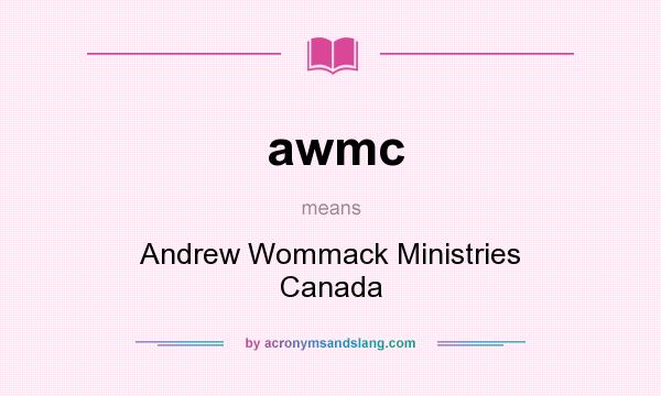 What does awmc mean? It stands for Andrew Wommack Ministries Canada