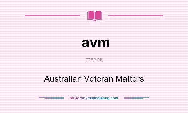 What does avm mean? It stands for Australian Veteran Matters