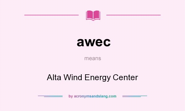What does awec mean? It stands for Alta Wind Energy Center