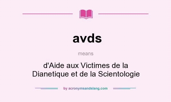 What does avds mean? It stands for d`Aide aux Victimes de la Dianetique et de la Scientologie