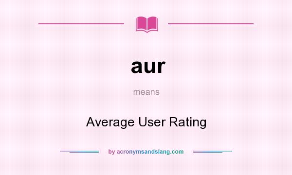 What does aur mean? It stands for Average User Rating