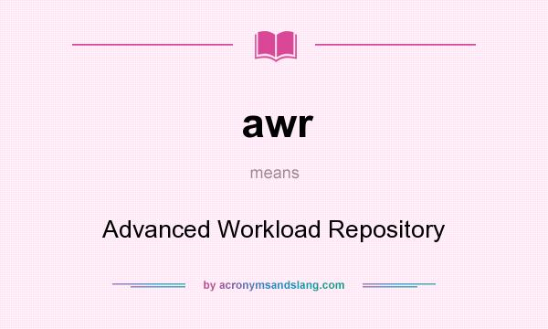 What does awr mean? It stands for Advanced Workload Repository