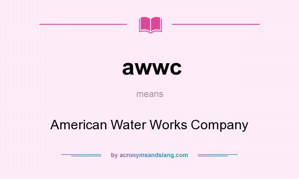 What does awwc mean? It stands for American Water Works Company