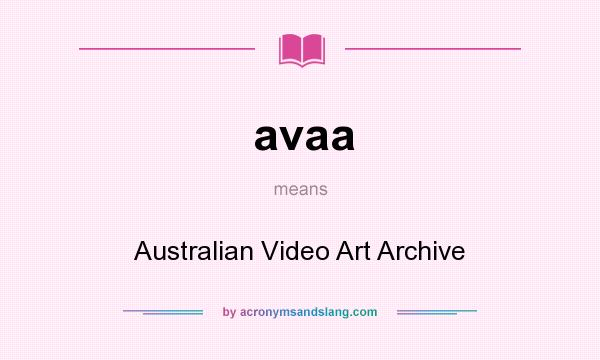 What does avaa mean? It stands for Australian Video Art Archive