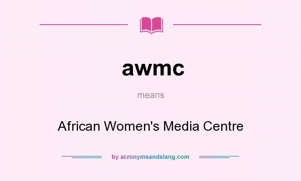 What does awmc mean? It stands for African Women`s Media Centre