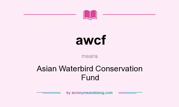 What does awcf mean? It stands for Asian Waterbird Conservation Fund