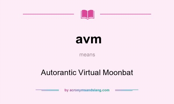 What does avm mean? It stands for Autorantic Virtual Moonbat