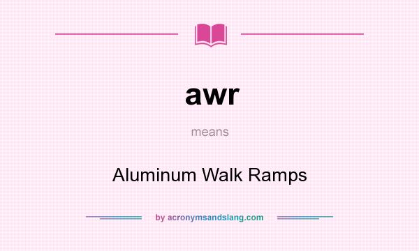 What does awr mean? It stands for Aluminum Walk Ramps