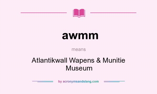 What does awmm mean? It stands for Atlantikwall Wapens & Munitie Museum
