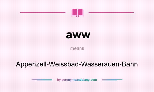 What does aww mean? It stands for Appenzell-Weissbad-Wasserauen-Bahn
