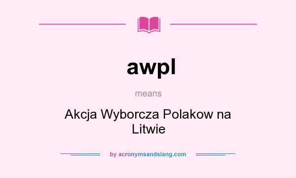 What does awpl mean? It stands for Akcja Wyborcza Polakow na Litwie