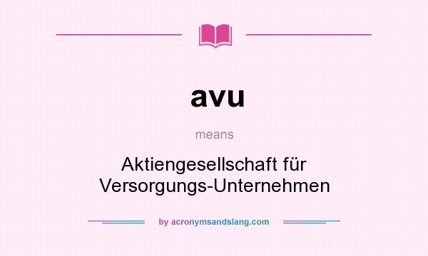 What does avu mean? It stands for Aktiengesellschaft für Versorgungs-Unternehmen