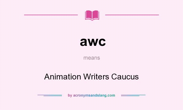 What does awc mean? It stands for Animation Writers Caucus