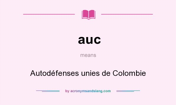 What does auc mean? It stands for Autodéfenses unies de Colombie