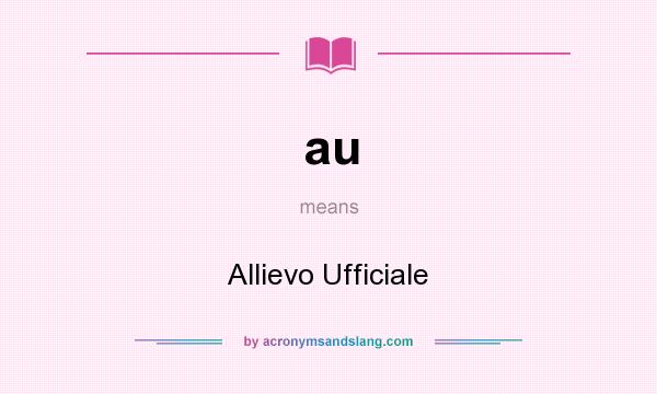 What does au mean? It stands for Allievo Ufficiale