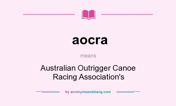 What does aocra mean? It stands for Australian Outrigger Canoe Racing Association`s