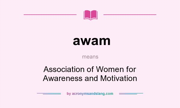 What does awam mean? It stands for Association of Women for Awareness and Motivation