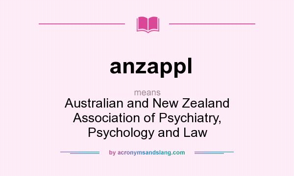 What does anzappl mean? It stands for Australian and New Zealand Association of Psychiatry, Psychology and Law