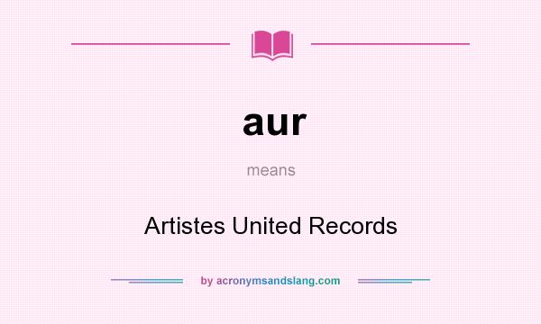 What does aur mean? It stands for Artistes United Records