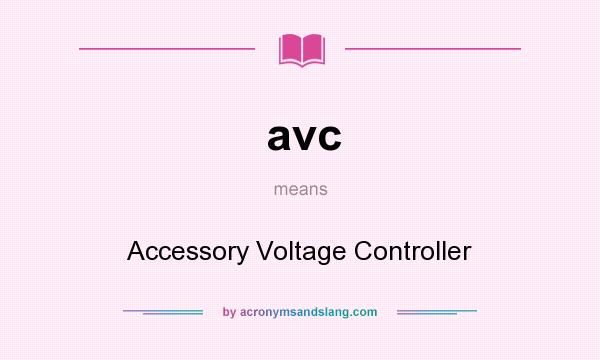What does avc mean? It stands for Accessory Voltage Controller