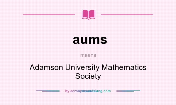 What does aums mean? It stands for Adamson University Mathematics Society