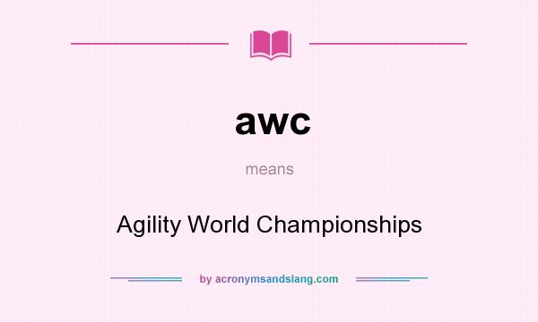 What does awc mean? It stands for Agility World Championships