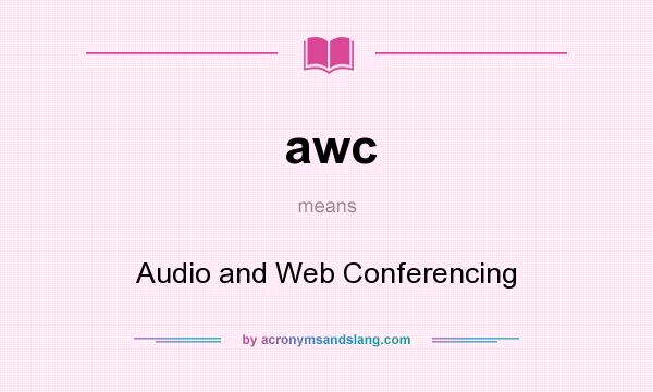 What does awc mean? It stands for Audio and Web Conferencing