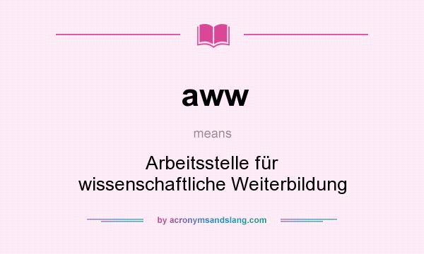 What does aww mean? It stands for Arbeitsstelle für wissenschaftliche Weiterbildung
