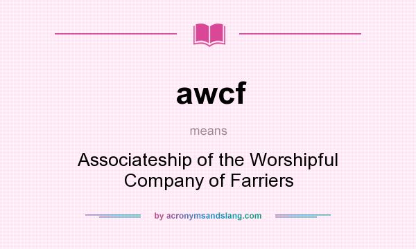 What does awcf mean? It stands for Associateship of the Worshipful Company of Farriers