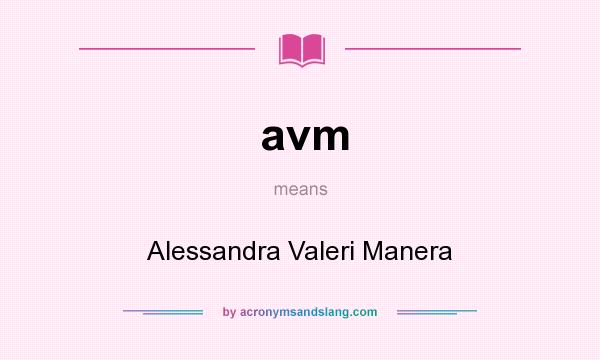 What does avm mean? It stands for Alessandra Valeri Manera