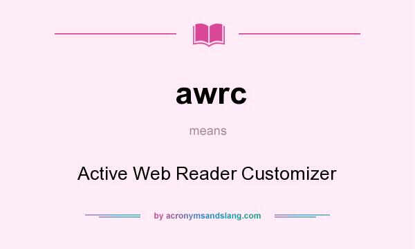 What does awrc mean? It stands for Active Web Reader Customizer