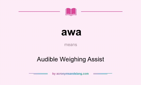 What does awa mean? It stands for Audible Weighing Assist