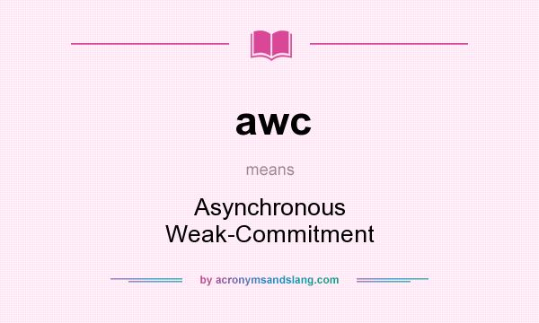 What does awc mean? It stands for Asynchronous Weak-Commitment