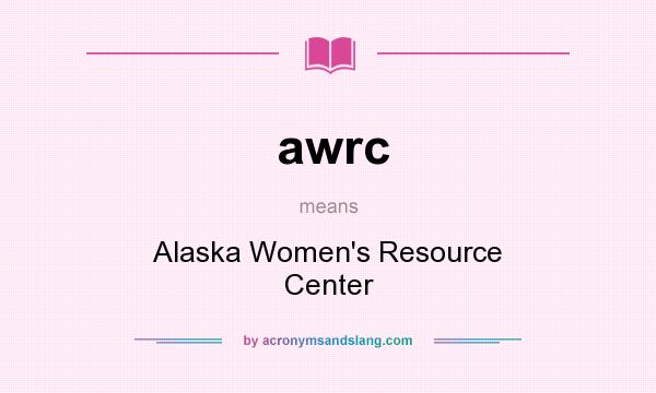 What does awrc mean? It stands for Alaska Women`s Resource Center