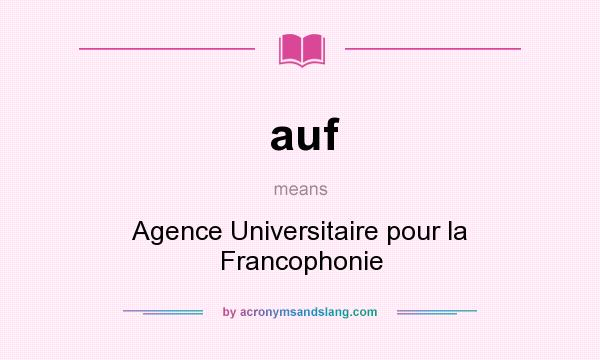 What does auf mean? It stands for Agence Universitaire pour la Francophonie