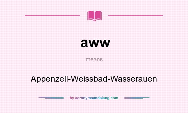 What does aww mean? It stands for Appenzell-Weissbad-Wasserauen