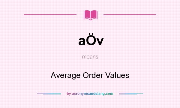 What does aÖv mean? It stands for Average Order Values