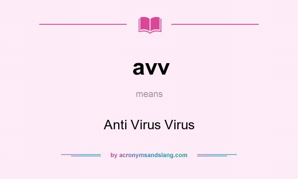 What does avv mean? It stands for Anti Virus Virus