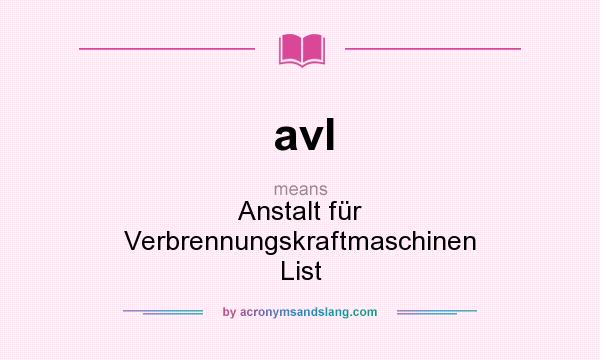 What does avl mean? It stands for Anstalt für Verbrennungskraftmaschinen List