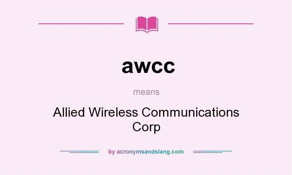 What does awcc mean? It stands for Allied Wireless Communications Corp