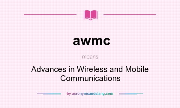 What does awmc mean? It stands for Advances in Wireless and Mobile Communications