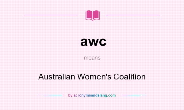 What does awc mean? It stands for Australian Women`s Coalition