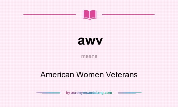 What does awv mean? It stands for American Women Veterans
