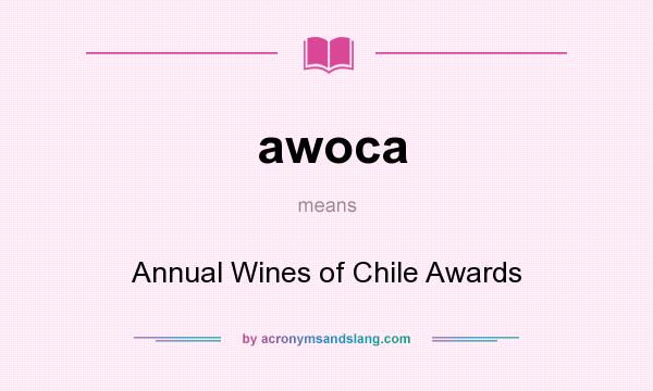 What does awoca mean? It stands for Annual Wines of Chile Awards
