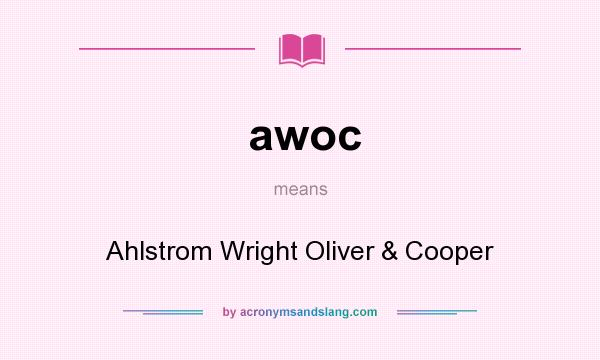 What does awoc mean? It stands for Ahlstrom Wright Oliver & Cooper