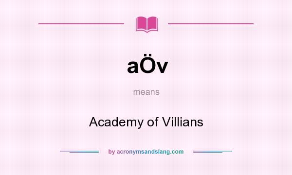 What does aÖv mean? It stands for Academy of Villians