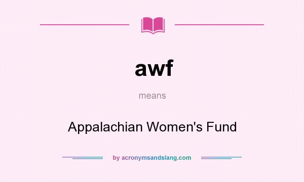 What does awf mean? It stands for Appalachian Women`s Fund