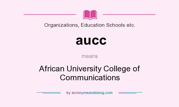 What does aucc mean? It stands for African University College of Communications